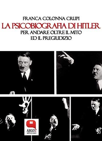 La psicobiografia di Hitler. Per andare oltre il mito ed il pregiudizio